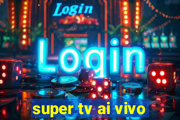 super tv ai vivo